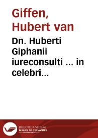 Portada:Dn. Huberti Giphanii iureconsulti ... in celebri Vniuersitate Ingolstadiensi iuris caesarei professoris nobilissimi De renunciationibus tractatus absolutissimus et à multis in foro versantibus diu multumq[ue] desideratissimus : accesserunt selectissima illustrium aliquot academiarum nec non aliorum insignium iureconsultorum Germaniae in hac renunciationum materia ad instantiam partium litigantium reddita responsa, singulari studio et judicio collecta et in communem practicantium vsum publici iuris facta, quorum argumenta et seriem pagina sexta indicat