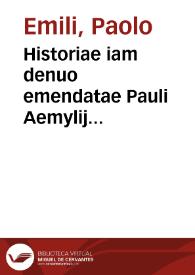 Portada:Historiae iam denuo emendatae Pauli Aemylij Veronensis, De rebus gestis Francorum, à Pharamundo primo rege usque ad Carolum octauum, libri X