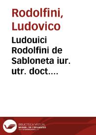 Portada:Ludouici Rodolfini de Sabloneta iur. utr. doct. celeberrimi Opera diuersa, in hoc contenta volumine, vedelicet