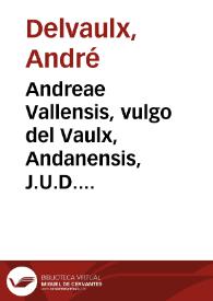Portada:Andreae Vallensis, vulgo del Vaulx, Andanensis, J.U.D. ... Paratitla juris canonici sive Decretalium D. Gregorii Papae IX summaria ac methodica explicatio
