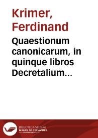 Portada:Quaestionum canonicarum, in quinque libros Decretalium tomus I. [-V.] in librum I. [-V.] Decretalium, per quadraginta, et tres titulos distributum