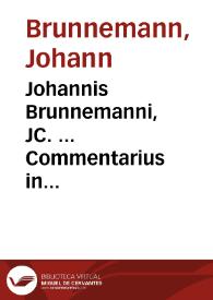 Portada:Johannis Brunnemanni, JC. ... Commentarius in quinquaginta libros Pandectarum