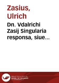 Portada:Dn. Vdalrichi Zasij Singularia responsa, siue Intellectus iuris singulares, insigni accessione locupletati