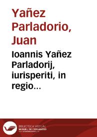 Portada:Ioannis Yañez Parladorij, iurisperiti, in regio Vallisoletano praetorio aduocati, Rerum quotidianarum liber singularis siue vnus :