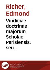 Portada:Vindiciae doctrinae majorum Scholae Parisiensis, seu Constans et perpetua Scholae Parisiensis doctrina de authoritate et infallibilitate Ecclesiae in rebus fidei et morum, contra defensores Monarchiae universalis et absolutae Curiae Romanae