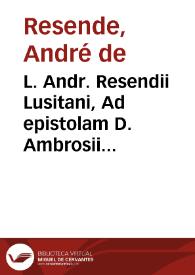 Portada:L. Andr. Resendii Lusitani, Ad epistolam D. Ambrosii Moralis viri doctissimi, inclytae Academiae Complutensis Rhetoris, ac regij historiographi responsio