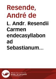 Portada:L. Andr. Resendii Carmen endecasyllabon ad Sebastianum Regem Serenissimum