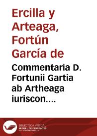 Portada:Commentaria D. Fortunii Gartia ab Artheaga iuriscon. Hispani in difficilimum ac uberrimum omnium contractuum parentem Tit. ff. De pactis
