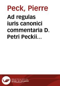 Portada:Ad regulas iuris canonici commentaria D. Petri Peckii IC. et ordinarii iuris professoris ; eiusdem De Sacrosanctis et Catholicis Christi Ecclesiis reparandis, liber unus