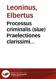 Portada:Processus criminalis (siue) Praelectiones clarissimi iureconsulti Elberti Leonini quondam in inclyta Louaniensi Academia antecessoris et professoris primarij, in librum nonum Codicis, in quo tituli et leges ad instar processus criminalis explicantur