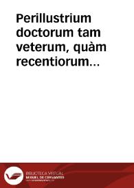 Portada:Perillustrium doctorum tam veterum, quàm recentiorum in lib. Decretalium aurei commentarij, videlicet Abbatis Antiqui, cum additionibus Sebastiani Medices ... Bernardi Compostellani, cum additionibus Antonij de Creuant ... Guidonis Papae, cum additionibus Ioannis Thierri ... atque Ioannis a Capistrano, cuius quidem co[m]mentarij nunc primum prodeunt