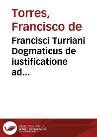 Portada:Francisci Turriani Dogmaticus de iustificatione ad Germanos aduersus Luteranos
