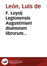 Portada:F. Luysij Legionensis Augustiniani diuinorum librorum primi apud Salmanticenses interpretis In Cantica canticorum Salomonis explanatio