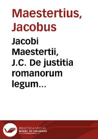 Portada:Jacobi Maestertii, J.C. De justitia romanorum legum libri duo repetitae praelectionis