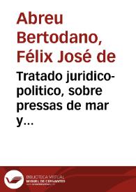 Portada:Tratado juridico-politico, sobre pressas de mar y calidades, que deben concurrir para hacerse legitimamente el corso