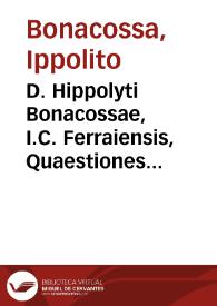 Portada:D. Hippolyti Bonacossae, I.C. Ferraiensis, Quaestiones criminales in quibus ordine alphabetico ferè omnia discutiuntur dubia, quae in iudicijs statutorum causa suboriri solent ... ; summa diligentia, et indice conuenienti excussae