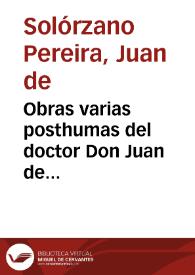Portada:Obras varias posthumas del doctor Don Juan de Solorzano Pereyra ... :