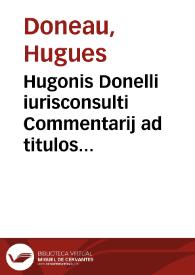 Portada:Hugonis Donelli iurisconsulti Commentarij ad titulos Codicis de pactis et de transactionibus