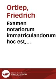 Portada:Examen notariorum immatriculandorum, hoc est, Enchiridion generalium interrogatoriorum