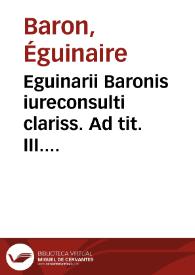 Portada:Eguinarii Baronis iureconsulti clariss. Ad tit. III. lib. XII. Pandect. de in litem iurando commentarius