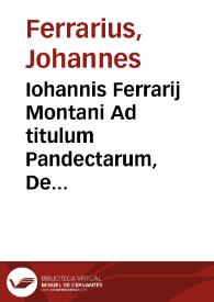 Portada:Iohannis Ferrarij Montani Ad titulum Pandectarum, De regulis iuris, integer commentarius ...