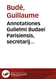 Portada:Annotationes Gulielmi Budaei Parisiensis, secretarij regij, in XXIIII Pandectarum libros ...