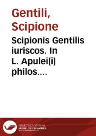 Portada:Scipionis Gentilis iuriscos. In L. Apulei[i] philos. et aduocati Rom. Apologiam, qua se ipse defendit publico de magia iudicio, commentarius