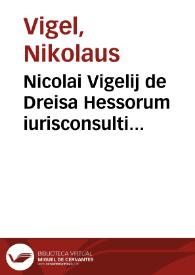 Portada:Nicolai Vigelij de Dreisa Hessorum iurisconsulti Methodus uniuersi iuris pontificij absolutissima