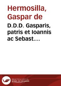 Portada:D.D.D. Gasparis, patris et Ioannis ac Sebast. filiorum, a Hermosilla Notae, additiones et resolutiones ad glossas Legum Partitarum D. Gregorii Lopetii