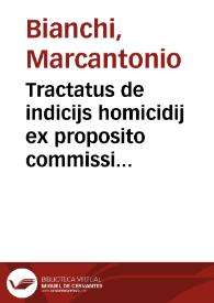 Portada:Tractatus de indicijs homicidij ex proposito commissi et de alijs indicijs homicidij et furti ad legem finalem ff. de quaestionibus Marci Antonij Blanci Patauini