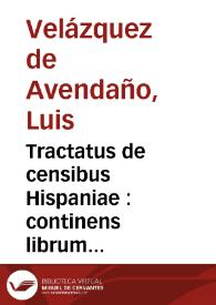 Portada:Tractatus de censibus Hispaniae : continens librum unum, et centum et vndecim quaestiones, in quibus materia census per docte explicatur, et omnia iura tam canonica quam regia, et cibilia de censibus loquentia mirifice interpretantur ...