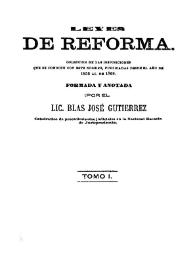 Portada:Leyes de reforma : Colección de las disposiciones que se conocen con este nombre, publicadas desde el año de 1855 al de 1866. Tomo 1 / formada y anotada por el Lic. Blas José Gutiérrez