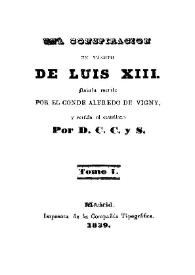 Portada:Una conspiración en tiempo de Luis XIII. Tomo 1 / novela escrita por el Conde Alfredo de Vigny, y vertida al castellano por D. C. C. y S.