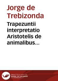 Portada:Trapezuntii interpretatio Aristotelis de animalibus [Manuscrito]