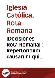 Portada:[Decisiones Rota Romana] : Repertorioum causarum qui in hoc libro continentur anni ... 1556 et etiam 1557 usque ad litteram C. ... T. I  [auditore Antonio Augustino]