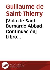 Portada:[Vida de Sant Bernardo Abbad. Continuación] Libro Sexto en el qual se trata de algunas cosas, tocantes a la vida y milagros del glorioso Padre Sant Bernardo; las quales no pusieron los Autores de los cinco libros passados...