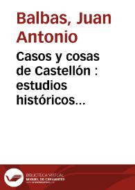 Portada:Casos y cosas de Castellón : estudios históricos premiados en los Juegos Florales de Lo Rat-Penat, celebrados en Valencia el 29 de julio 1883 