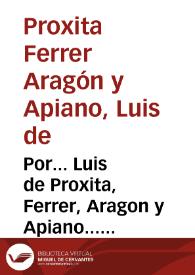 Portada:Por... Luis de Proxita, Ferrer, Aragon y Apiano... con... Maria Antonia Ferrer, Proxita, Rocafull, y Albornòs y... Antonio Fernando Puiades Borja, Olim Coloma, Conde de Ana, Sobre la immision en possession de los estados del Condado de Almenara...