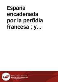 Portada:España encadenada por la perfidia francesa ; y libertada por el valor de sus hijos  : pieza fácil de representar en qualquiera casa por constar de solas cinco personas