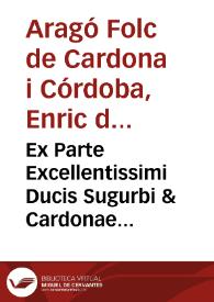 Portada:Ex Parte Excellentissimi Ducis Sugurbi & Cardonae Locumtenentis & Capitanei Generalis pro sua Maiestate in hoc Principatu Cathaloniae fuit ... publicatû ...