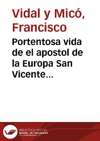 Portada:Portentosa vida de el apostol de la Europa San Vicente Ferrer ... : entresacada de la misma ...
