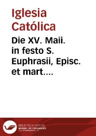 Portada:Die XV. Maii. in festo S. Euphrasii, Episc. et mart. dioecesis Giennensis patroni : pro omnibus Hispaniae dioecesibus dup. min. ...