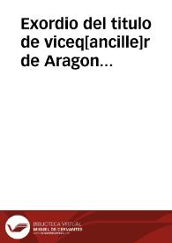 Portada:Exordio del titulo de viceq[ancille]r de Aragon [otorgado a D. Pedro de Guzmán] [Manuscrito]