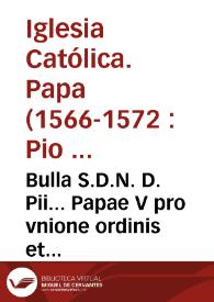 Portada:Bulla S.D.N. D. Pii... Papae V pro vnione ordinis et congregationis fratrum seruorum beate Marie