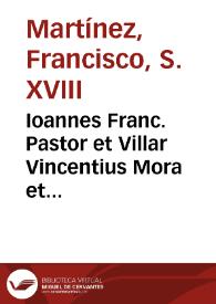 Portada:Ioannes Franc. Pastor et Villar Vincentius Mora et Juliá Raphael Cabrera et Omar Michael Sanchis et Caurin has de re theologica Propositiones pro doctorali laurea adsequenda publicae concertationi exponunt praeside D.D. Francisco Martinez... in Valentina Universit... MDCCXCII