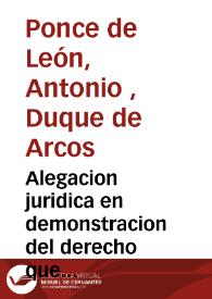 Portada:Alegacion juridica en demonstracion del derecho que assiste al ... Señor Don Antonio Ponce de Leon, Spinola, de la Cerda ... Duque de Arcos ... Marques de Zahara y de Elche ... en el pleyto que sigue con el Concejo, Justicia y Regimiento de su villa de Elche : sobre la propiedad, y dominio del terreno de saladares