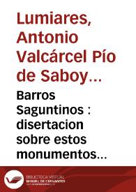 Portada:Barros Saguntinos : disertacion sobre estos monumentos antiguos, con varias inscripciones ineditas de Sagunto (oy Murviedro en el reyno de Valencia)