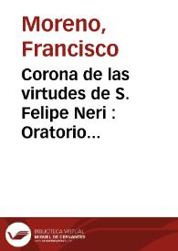 Portada:Corona de las virtudes de S. Felipe Neri : Oratorio sacro, que se ha de cantar en la Iglesia de la Real Congregacion del Oratorio del mismo Santo de ... Valencia este presente año de 1771