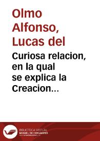 Portada:Curiosa relacion, en la qual se explica la Creacion del Mundo y Fabrica del Hombre : repartiendo por los dias de la semana las obras de cada dia ...