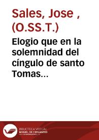 Portada:Elogio que en la solemnidad del cíngulo de santo Tomas celebrada ... en el ... Convento de Predicadores de ... Valencia
